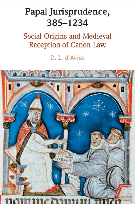 Papal Jurisprudence, 385–1234; Social Origins and Medieval Reception of Canon Law (Paperback / softback) 9781108460866