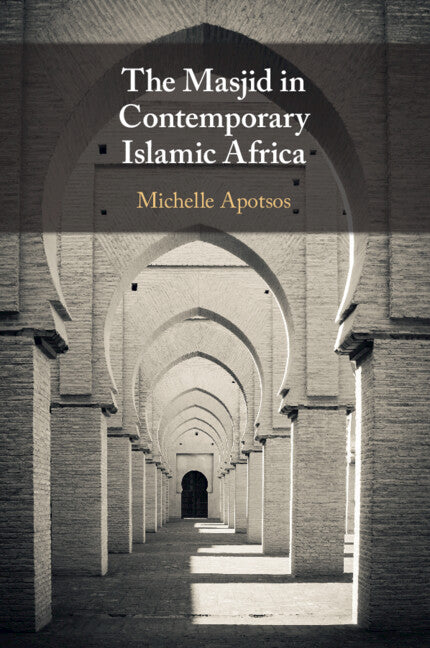 The Masjid in Contemporary Islamic Africa (Paperback / softback) 9781108461412