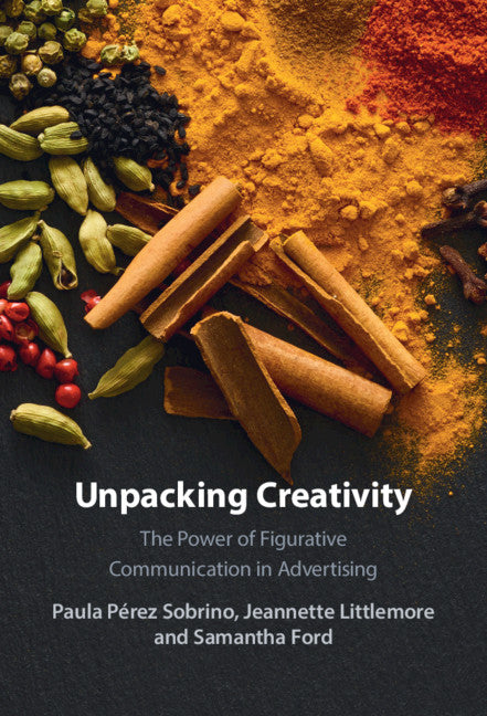 Unpacking Creativity; The Power of Figurative Communication in Advertising (Paperback / softback) 9781108461863