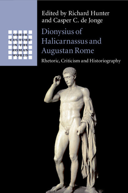 Dionysius of Halicarnassus and Augustan Rome; Rhetoric, Criticism and Historiography (Paperback / softback) 9781108465588