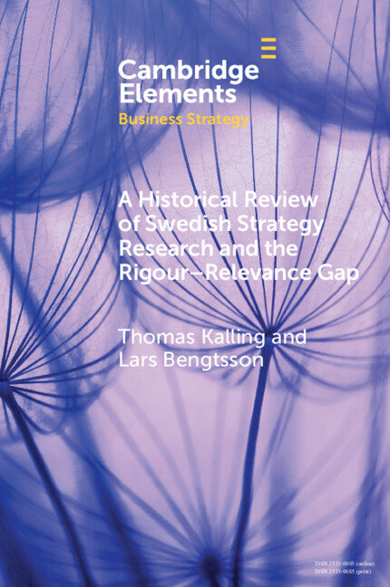 A Historical Review of Swedish Strategy Research and the Rigor-Relevance Gap (Paperback / softback) 9781108468930