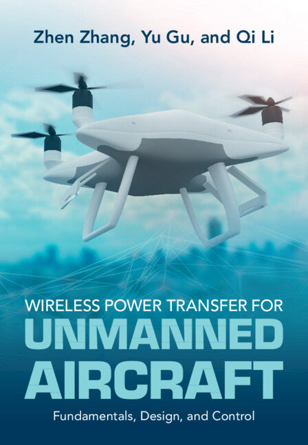 Wireless Power Transfer for Unmanned Aircraft; Fundamentals, Design, and Control (Hardback) 9781108472432