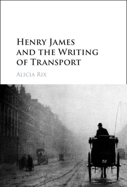 Henry James and the Writing of Transport (Hardback) 9781108473170