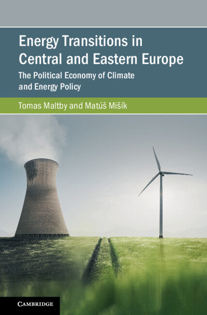 Energy Transitions in Central and Eastern Europe; The Political Economy of Climate and Energy Policy (Hardback) 9781108477130