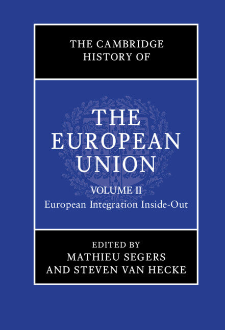 The Cambridge History of the European Union: Volume 2, European Integration Inside-Out (Hardback) 9781108478939