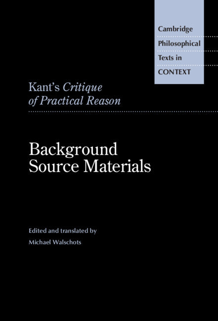 Kant's Critique of Practical Reason; Background Source Materials (Hardback) 9781108479981