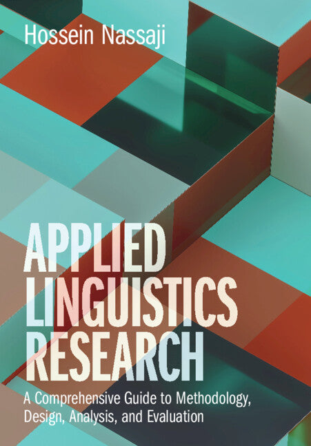 Applied Linguistics Research; A Comprehensive Guide to Methodology, Design, Analysis, and Evaluation (Hardback) 9781108480673