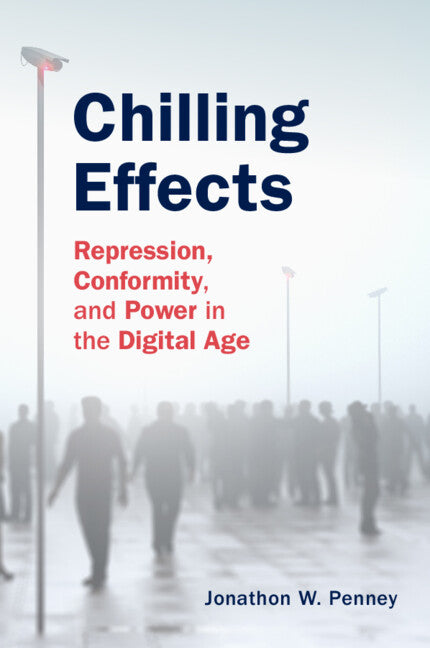 Chilling Effects; Repression, Conformity, and Power in the Digital Age (Hardback) 9781108485876