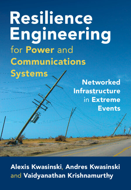 Resilience Engineering for Power and Communications Systems; Networked Infrastructure in Extreme Events (Hardback) 9781108491808