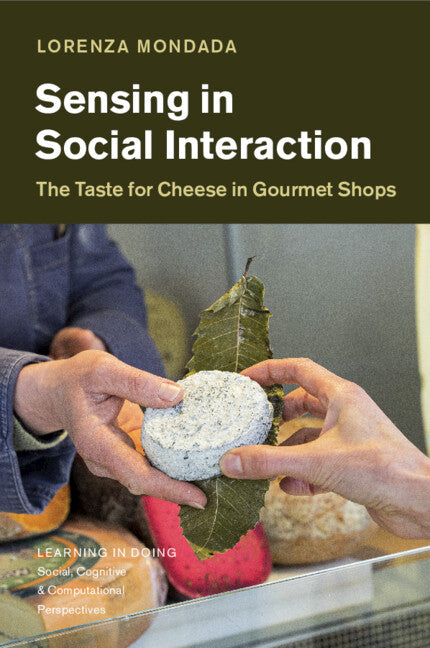 Sensing in Social Interaction; The Taste for Cheese in Gourmet Shops (Paperback / softback) 9781108706131