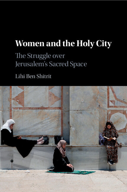 Women and the Holy City; The Struggle over Jerusalem's Sacred Space (Paperback / softback) 9781108707183