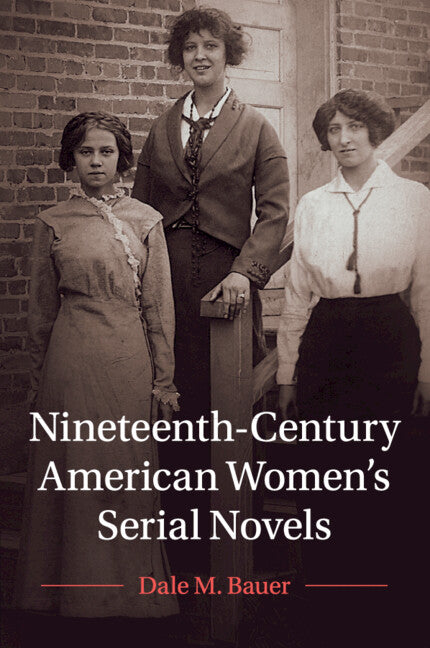 Nineteenth-Century American Women's Serial Novels (Paperback / softback) 9781108707930