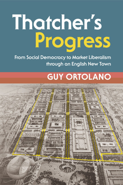 Thatcher's Progress; From Social Democracy to Market Liberalism through an English New Town (Paperback / softback) 9781108710831