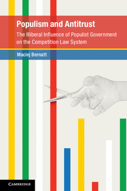 Populism and Antitrust; The Illiberal Influence of Populist Government on the Competition Law System (Paperback / softback) 9781108710992