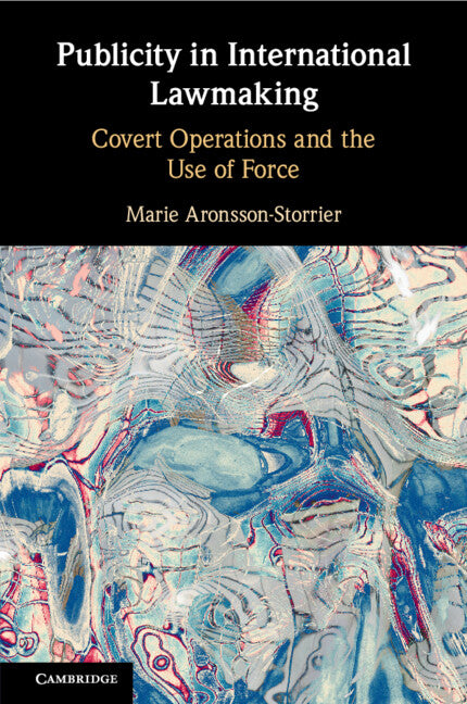 Publicity in International Lawmaking; Covert Operations and the Use of Force (Paperback / softback) 9781108714501