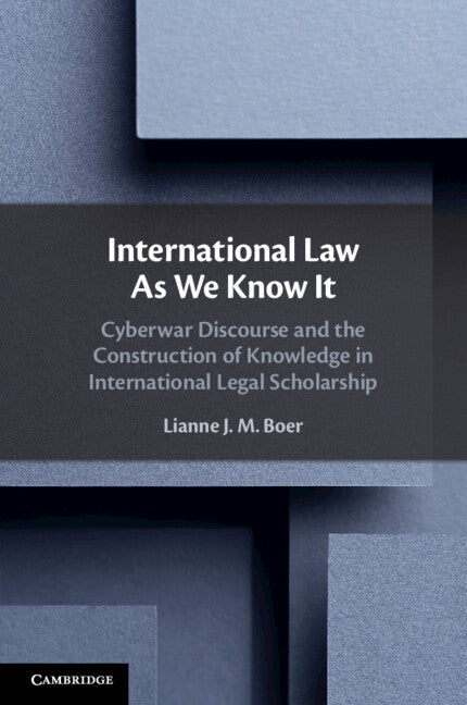 International Law As We Know It; Cyberwar Discourse and the Construction of Knowledge in International Legal Scholarship (Paperback / softback) 9781108718301