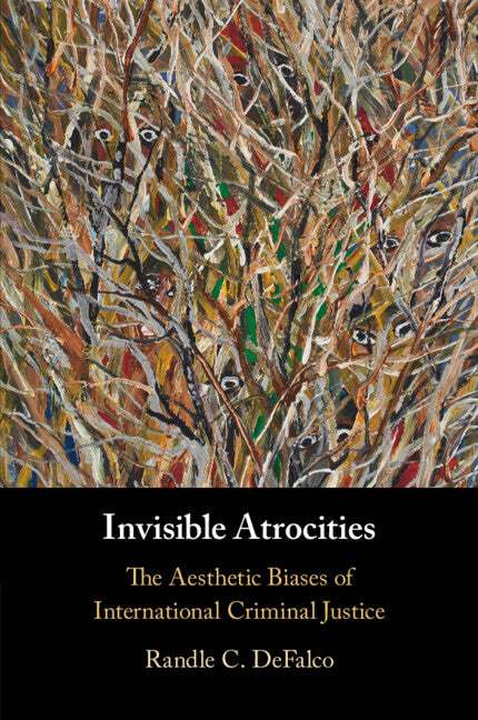 Invisible Atrocities; The Aesthetic Biases of International Criminal Justice (Paperback / softback) 9781108720168