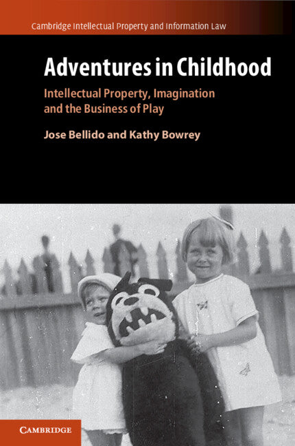 Adventures in Childhood: Volume 60; Intellectual Property, Imagination and the Business of Play (Paperback / softback) 9781108725347