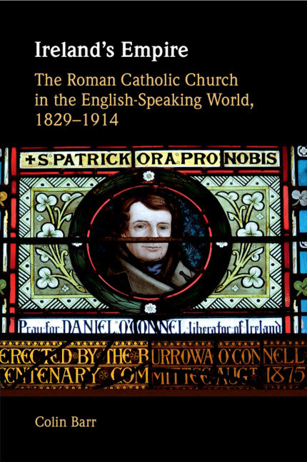 Ireland's Empire; The Roman Catholic Church in the English-Speaking World, 1829–1914 (Paperback / softback) 9781108725491