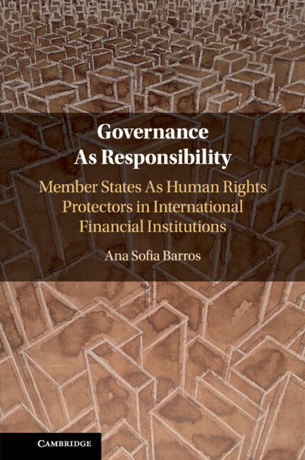 Governance As Responsibility; Member States As Human Rights Protectors in International Financial Institutions (Paperback / softback) 9781108729901
