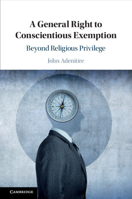 A General Right to Conscientious Exemption; Beyond Religious Privilege (Paperback / softback) 9781108745826
