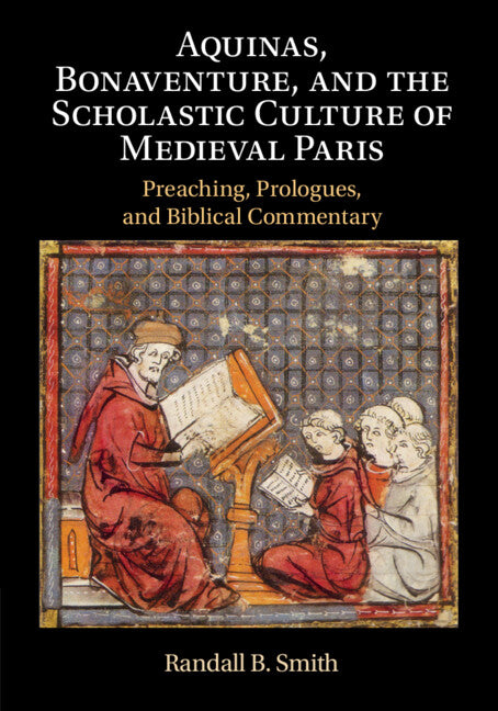 Aquinas, Bonaventure, and the Scholastic Culture of Medieval Paris; Preaching, Prologues, and Biblical Commentary (Paperback / softback) 9781108789356