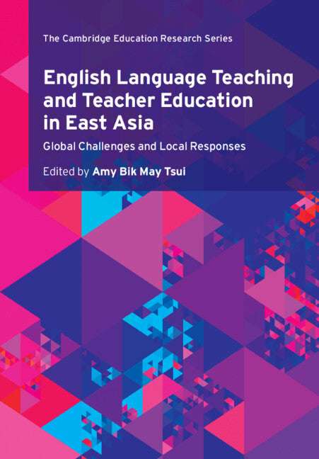 English Language Teaching and Teacher Education in East Asia; Global Challenges and Local Responses (Paperback / softback) 9781108790598