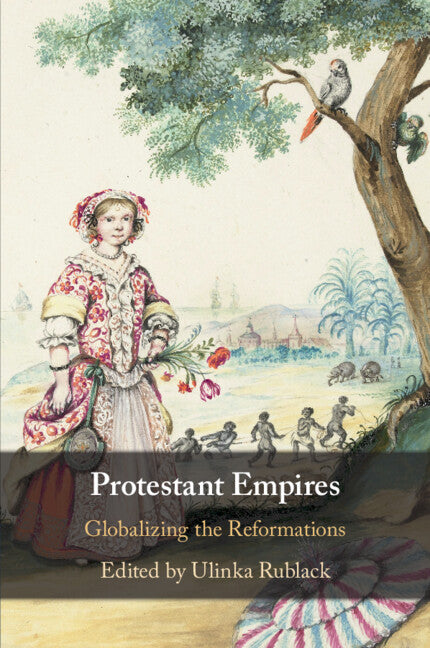 Protestant Empires; Globalizing the Reformations (Paperback / softback) 9781108794978
