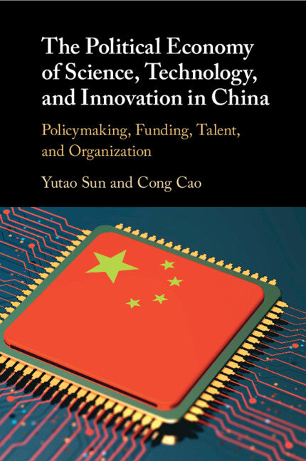 The Political Economy of Science, Technology, and Innovation in China; Policymaking, Funding, Talent, and Organization (Paperback / softback) 9781108796033