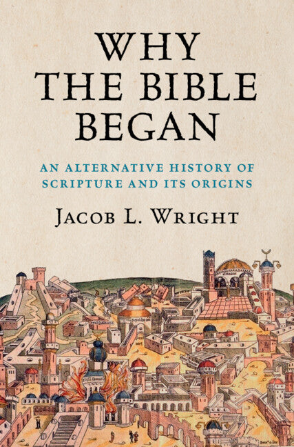 Why the Bible Began; An Alternative History of Scripture and its Origins (Paperback / softback) 9781108796682