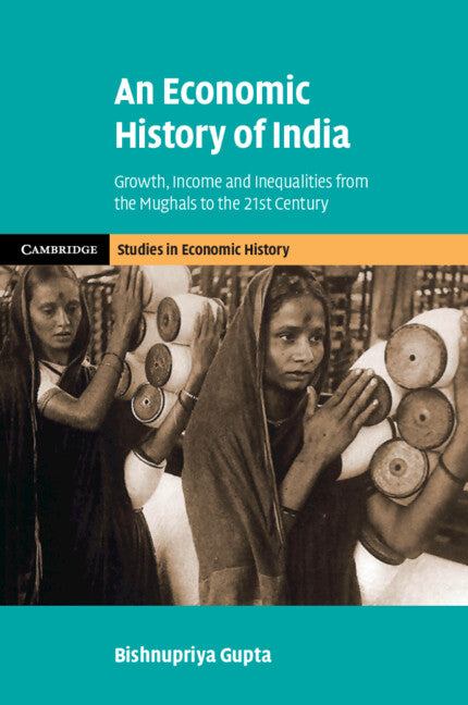 An Economic History of India; Growth, Income and Inequalities from the Mughals to the 21st Century (Paperback / softback) 9781108798730