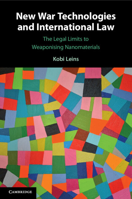New War Technologies and International Law; The Legal Limits to Weaponising Nanomaterials (Paperback / softback) 9781108799843