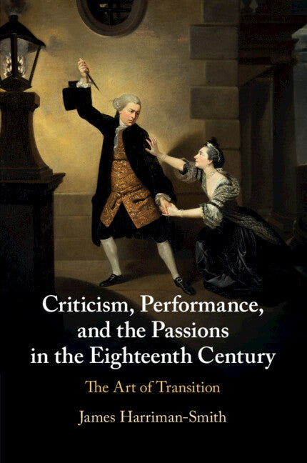 Criticism, Performance, and the Passions in the Eighteenth Century; The Art of Transition (Paperback / softback) 9781108812832
