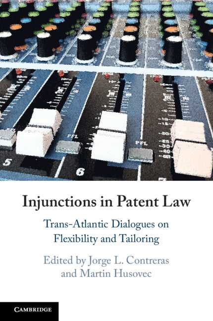Injunctions in Patent Law; Trans-Atlantic Dialogues on Flexibility and Tailoring (Paperback / softback) 9781108812955