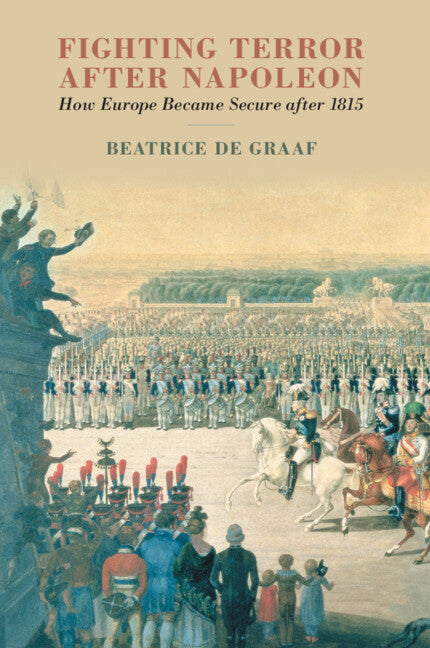 Fighting Terror after Napoleon; How Europe Became Secure after 1815 (Paperback / softback) 9781108816205