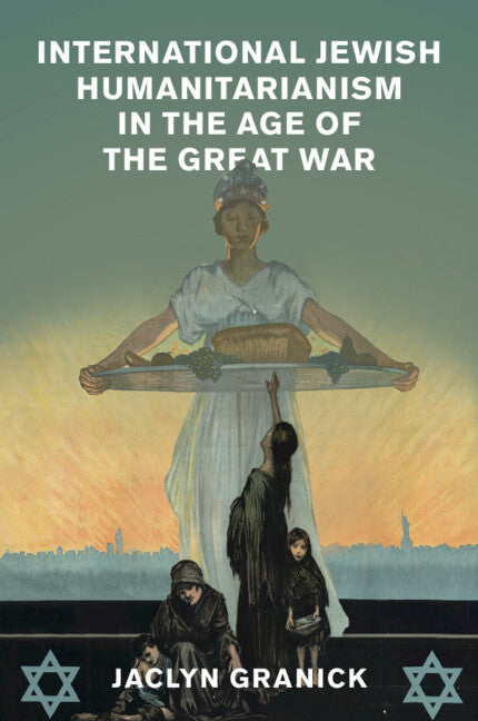 International Jewish Humanitarianism in the Age of the Great War (Paperback / softback) 9781108816830