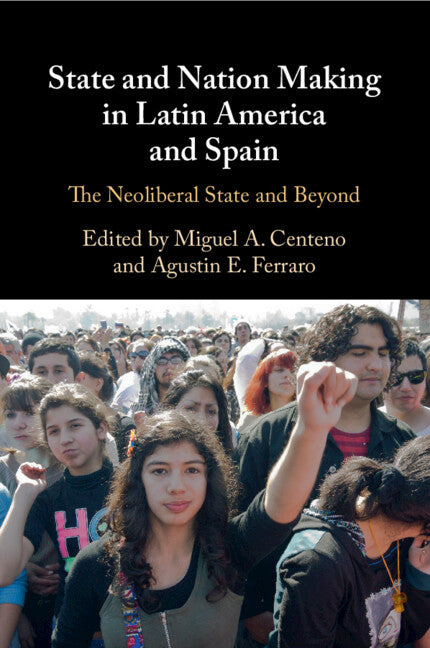 State and Nation Making in Latin America and Spain: Volume 3; The Neoliberal State and Beyond (Paperback / softback) 9781108819411