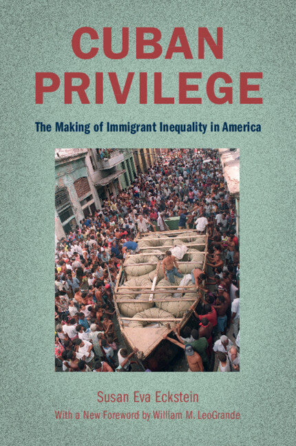 Cuban Privilege; The Making of Immigrant Inequality in America (Paperback / softback) 9781108822398