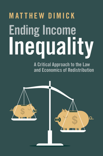 Ending Income Inequality; A Critical Approach to the Law and Economics of Redistribution (Paperback / softback) 9781108822848