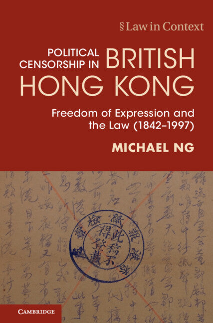 Political Censorship in British Hong Kong; Freedom of Expression and the Law (1842–1997) (Paperback / softback) 9781108828260