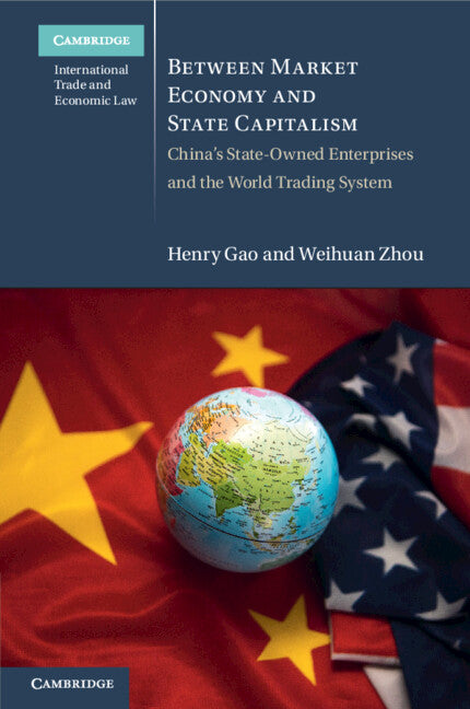 Between Market Economy and State Capitalism; China's State-Owned Enterprises and the World Trading System (Paperback / softback) 9781108828499