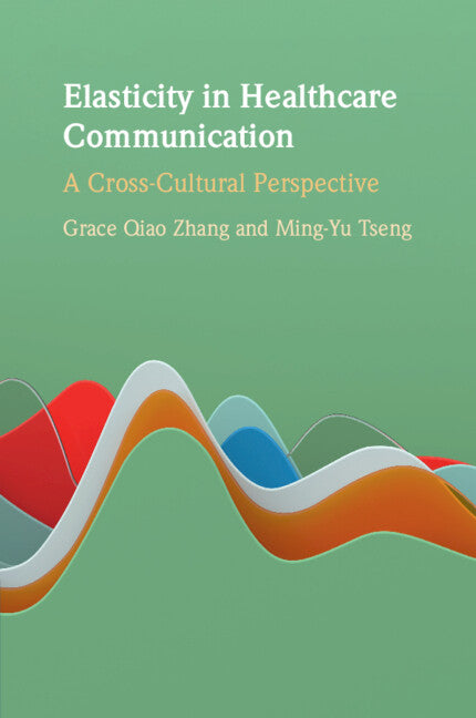 Elasticity in Healthcare Communication; A Cross-Cultural Perspective (Paperback / softback) 9781108828871