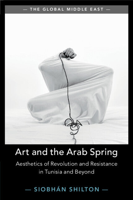Art and the Arab Spring; Aesthetics of Revolution and Resistance in Tunisia and Beyond (Paperback / softback) 9781108829366