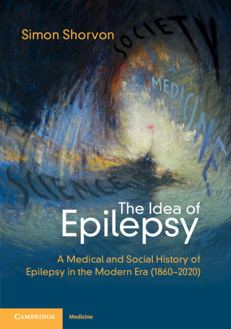 The Idea of Epilepsy; A Medical and Social History of Epilepsy in the Modern Era (1860–2020) (Paperback / softback) 9781108829519