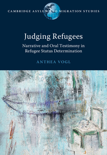 Judging Refugees; Narrative and Oral Testimony in Refugee Status Determination (Hardback) 9781108831857