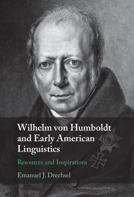 Wilhelm von Humboldt and Early American Linguistics; Resources and Inspirations (Hardback) 9781108833042