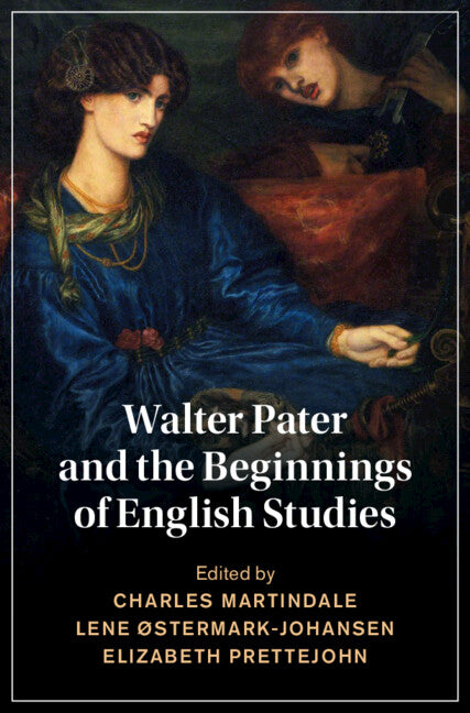 Walter Pater and the Beginnings of English Studies (Hardback) 9781108835893