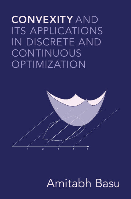 Convexity and its Applications in Discrete and Continuous Optimization (Hardback) 9781108837590
