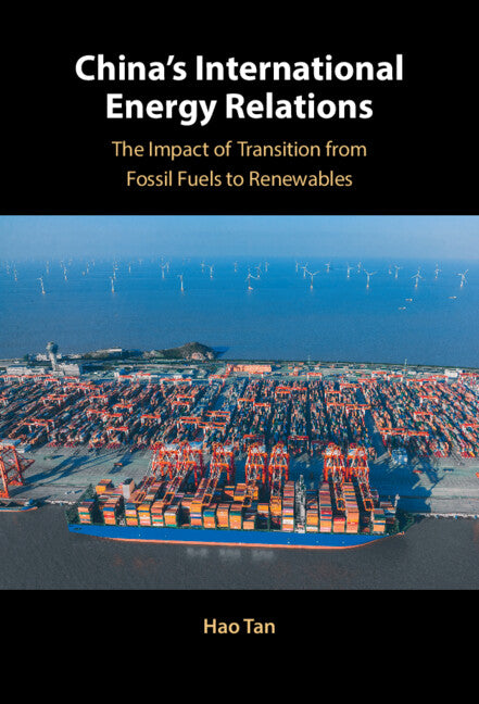 China's International Energy Relations; The Impact of Transition from Fossil Fuels to Renewables (Hardback) 9781108844376