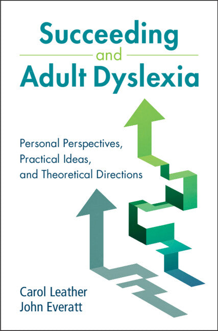 Succeeding and Adult Dyslexia; Personal Perspectives, Practical Ideas, and Theoretical Directions (Hardback) 9781108844819
